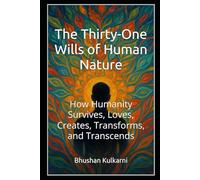 The Thirty-One Wills of Human Nature: How Humanity Survives, Loves, Creates, Transforms, and Transcends