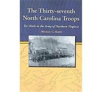The Thirty-Seventh North Carolina Troops Michael C. Hardy (Auteur)