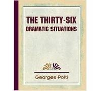 The Thirty-Six Dramatic Situations Georges Polti (Auteur)