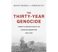 The Thirty-Year Genocide: Turkey’s Destruction of Its Christian Minorities 1894-1924