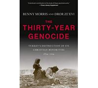 The Thirty-year Genocide: Turkey s Destruction of Its Christian Minorities, 1894-1924