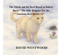 The Thistle and the Bowl Based on Robert Burns’ “The Jolly Beggars: See the Smoking Bowl Before Us”