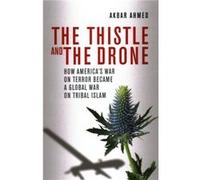 The Thistle and the Drone by Akbar Ahmed Akbar S Ahmed (Auteur)