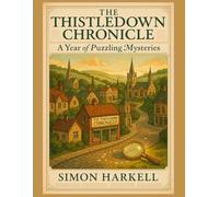The Thistledown Chronicle - A Year of Puzzling Mysteries: Solve Your Way Through a Charming English Town Mystery - Choose Your Puzzle Challenge!