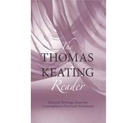 The Thomas Keating Reader: Selected Writings From The Contemplative Outreach Newsletter