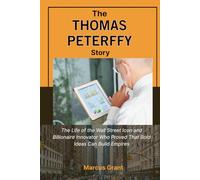 THE THOMAS PETERFFY STORY: The Life of the Wall Street Icon and Billionaire Innovator Who Proved That Bold Ideas Can Build Empires