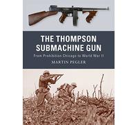 The Thompson Submachine Gun: From Prohibition Chicago to World War II