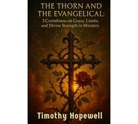 The Thorn and the Evangelical: 2 Corinthians on Grace, Limits, and Divine Strength in Ministry
