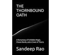 THE THORNBOUND OATH: A Romantasy of Forbidden Magic, Chosen Bonds, and a Crown of Thorns (Romantasy • Fated Mates • Forbidden Love • Slow Burn)