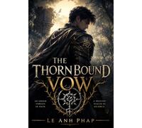The Thornbound Vow: A Dark Fantasy Romance of Cursed Oaths, Forbidden Magic, and a Bond Written in Pain