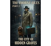 The Thorne Files part 2: The City of Hidden Graves