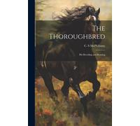 The Thoroughbred: His Breeding And Rearing