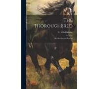 The Thoroughbred: His Breeding And Rearing