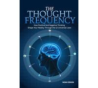 The THOUGHT FREQUENCY: How Positive and Negative Thinking Shape Your Reality Through the 12 Universal Laws