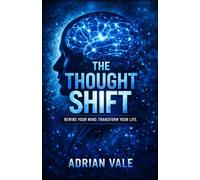 The Thought Shift: Rewire Your Mind, Rewrite Your Reality
