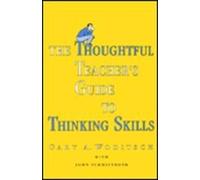 The Thoughtful Teacher's Guide To Thinking Skills