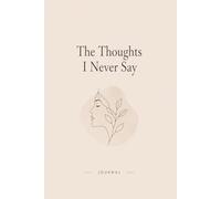The Thoughts I Never Say: A Safe Space Journal for Hidden Emotions, Anxiety & Honest Reflection