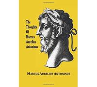The Thoughts (Meditations) Of The Emperor Marcus Aurelius Antoninus - With Biographical Sketch, Philosophy Of, Illustrations, Index And Index Of Terms