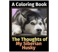 The Thoughts Of My Siberian Husky: A Coloring Book