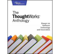 The Thoughtworks Anthology: Essays on Software Technology and Innovation