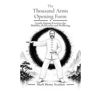 The Thousand Arms Opening Form: Gentle Qigong Exercises for Mobility, Relaxation and Wellbeing