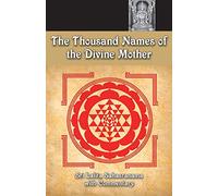 The Thousand Names Of The Divine Mother: Shri Lalita Sahasranama
