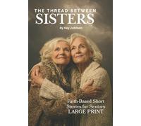 The Thread Between Sisters: Heartwarming, Faith-Filled Stories and Journaling Pages for Cherished Memories Between Sisters, 16 Short Stories, 153 Pages, Large Print
