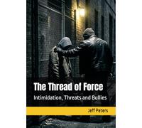 The Thread of Force: Intimidation, Threats and Bullies