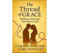 The Thread of Grace - Companion Study Guide: Building a Marriage that Honors God