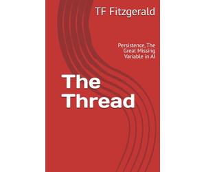The Thread: Persistence, The Great Missing Variable in AI