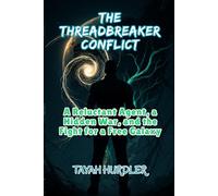 The Threadbreaker Conflict: A Reluctant Agent, a Hidden War and the Fight for a Free Galaxy