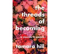 The Threads of Becoming A Memoir in Poems - Támara Hill - GFB - ebook (ePub) - Livre