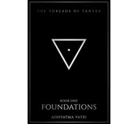 The Threads of Tantra: Foundations: An Honest Introduction to Tantra - Its History, Philosophy, Symbols, and the Divine Feminine