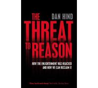 The Threat To Reason: How The Enlightenment Was Hijacked And How We Can Reclaim It