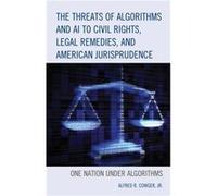 The Threats Of Algorithms And Ai To Civil Rights, Legal Remedies, And American Jurisprudence
