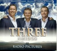 The Three Amigos, Robert Mizzell, Jimmy Buckley , Patrick Feeney - Radio Pictures CD 2011 Robert Mizzell, Jimmy Buckley , Patrick Feeney