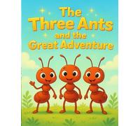 The Three Ants and the Big Adventure: Join the Adventure: For Boys and Girls
