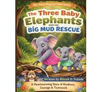 THE THREE BABY ELEPHANTS AND THE BIG MUD RESCUE: THE THREE MAGICAL TALES SERIES