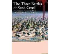 The Three Battles Of Sand Creek: In Blood, In Court, And As The End Of History