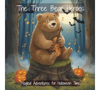 The Three Bear Heroes: Magical Adventures for Halloween Time - Ages 3-8 Years