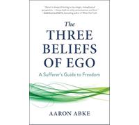 The Three Beliefs of Ego: A Sufferer's Guide to Freedom
