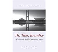 The Three Branches by Moellers Christoph Professor of Public Law and Jurisprudence and Permanent Fellow Institute for Advanced Study Berlin Hardcover Book Moellers Christoph Professor of Public Law an