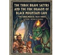 The three brave satyrs and the fire dragon of black mountain cave: The THREE MAGICAL TALES SERIES