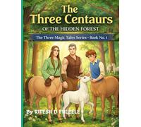 THE THREE CENTAURS OF THE HIDDEN FOREST: THE THREE MAGICAL TALES SERIES BOOK NO. 1