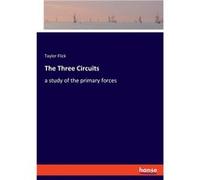 The Three Circuitsa study of the primary forces - Taylor Flick - BoD Third Party Titles - Livre en Anglais Taylor FlickTaylor Flick (Auteur)