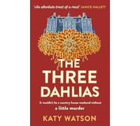The Three Dahlias: 'An absolute treat of a read with all the ingredients of a vintage murder mystery' Janice Hallett