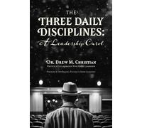 The Three Daily Disciplines: A Leadership Carol An Aspire Leadership Resource - Dr. Drew M. Christian - BookBaby - ebook (ePub) - Livre