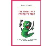The Three-Day Parasite Test: By Day Three You Will Know If You''re A Host