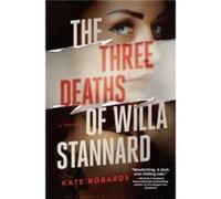 The Three Deaths of Willa Stannard by Kate Robards Kate Robards (Auteur)