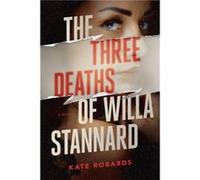 The Three Deaths of Willa Stannard by Kate Robards Kate Robards (Auteur)